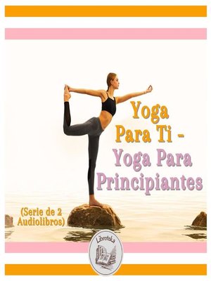 cover image of Yoga Para Ti--Yoga Para Principiantes (Serie de 2 Audiolibros)